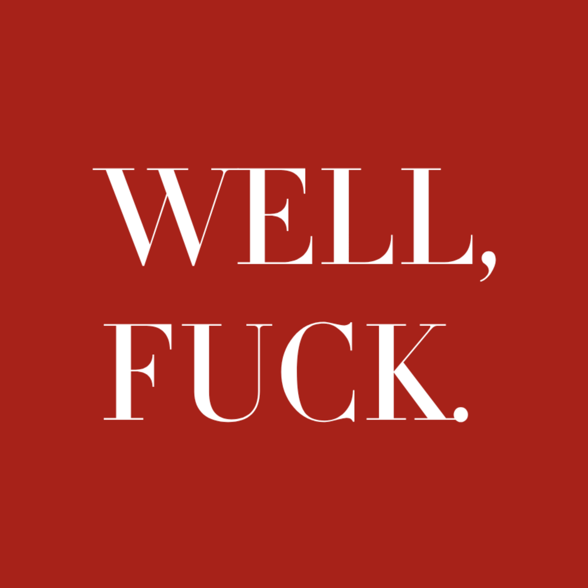 Well fuck